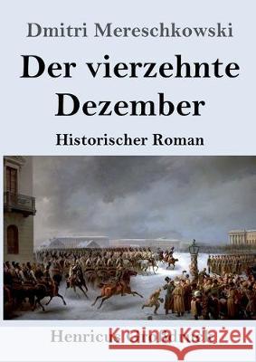 Der vierzehnte Dezember (Großdruck): Historischer Roman Dmitri Mereschkowski 9783847833536 Henricus - książka