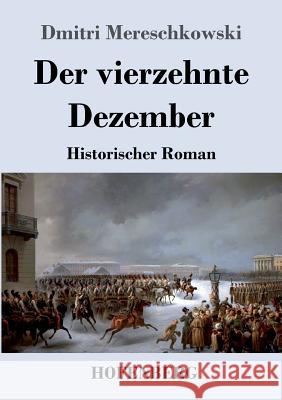 Der vierzehnte Dezember: Historischer Roman Dmitri Mereschkowski 9783743727410 Hofenberg - książka