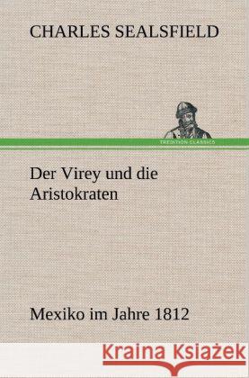 Der Virey und die Aristokraten Sealsfield, Charles 9783847266990 TREDITION CLASSICS - książka