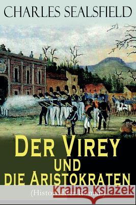 Der Virey und die Aristokraten (Historischer Roman): Mexikanischer Unabhängigkeitskrieg - Revolution im Jahr 1812 Sealsfield, Charles 9788026885245 E-Artnow - książka