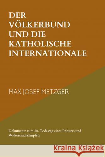 Der Völkerbund und die Katholische Internationale Metzger, Max Josef 9789403740768 Friedrich-Muckermann-Zentrum - książka