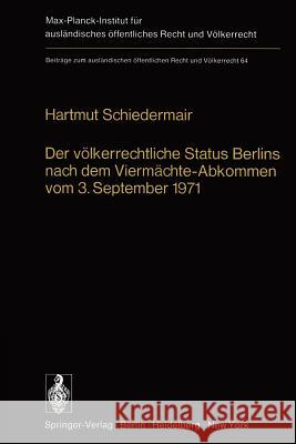 Der Völkerrechtliche Status Berlins Nach Dem Viermächte-Abkommen Vom 3. September 1971 Schiedermair, H. 9783642454547 Springer - książka