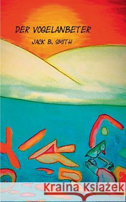 Der Vogelanbeter Jack B. Smith 9783752878479 Books on Demand - książka