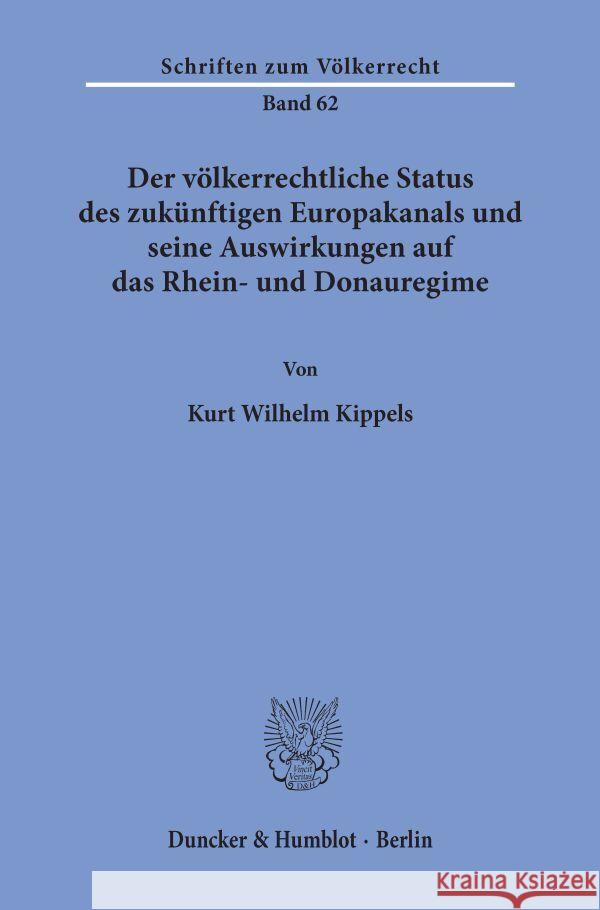 Der Volkerrechtliche Status Des Zukunftigen Europakanals Und Seine Auswirkungen Auf Das Rhein- Und Donauregime Kippels, Kurt Wilhelm 9783428042562 Duncker & Humblot - książka