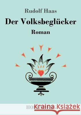 Der Volksbeglücker: Roman Haas, Rudolf 9783743744073 Hofenberg - książka