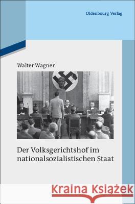 Der Volksgerichtshof Im Nationalsozialistischen Staat: Mit Einem Forschungsbericht Für Die Jahre 1975 Bis 2010 Wagner, Walter 9783486544916 Oldenbourg - książka