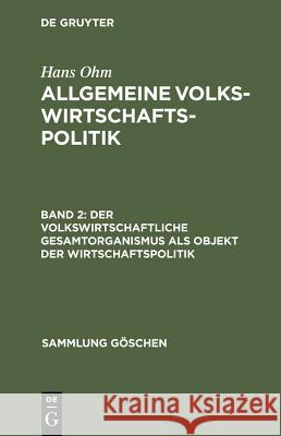 Der volkswirtschaftliche Gesamtorganismus als Objekt der Wirtschaftspolitik Ohm, Hans 9783110044560 Walter de Gruyter - książka