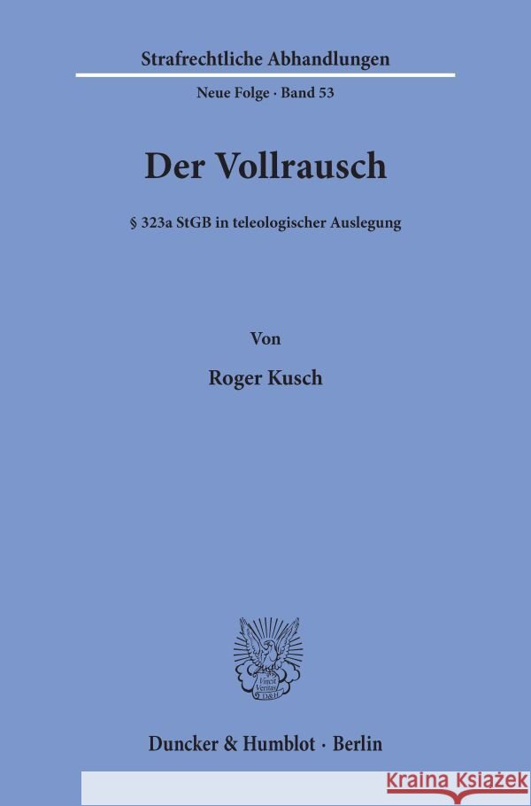 Der Vollrausch: 323a Stgb in Teleologischer Auslegung Kusch, Roger 9783428056866 Duncker & Humblot - książka