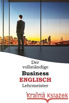 Der vollstandige Business-Englisch Lehrmeister Jenny Smith   9781838130664 Isaac Perrotta-Hays - książka
