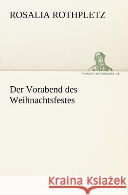 Der Vorabend des Weihnachtsfestes Rothpletz, Rosalia 9783842412675 TREDITION CLASSICS - książka