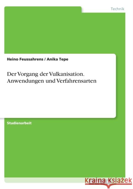 Der Vorgang der Vulkanisation. Anwendungen und Verfahrensarten Heino Feussahrens Anika Tepe 9783638824705 Grin Verlag - książka