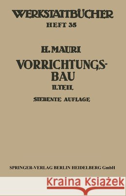 Der Vorrichtungsbau: Zweiter Teil: Typische Allgemein Verwendbare Vorrichtungen (Konstruktive Grundsätze, Beispiele, Fehler) Mauri, H. 9783540043812 Springer - książka