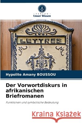 Der Vorwortdiskurs in afrikanischen Briefromanen Hypolite Amany Boussou 9786204030890 Verlag Unser Wissen - książka