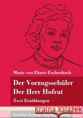 Der Vorzugsschüler / Der Herr Hofrat: Zwei Erzählungen (Band 165, Klassiker in neuer Rechtschreibung) Marie Von Ebner-Eschenbach, Klara Neuhaus-Richter 9783847852360 Henricus - Klassiker in Neuer Rechtschreibung - książka