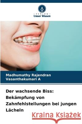 Der wachsende Biss: Bekämpfung von Zahnfehlstellungen bei jungen Lächeln Rajendran, Madhumathy, A, Vasanthakumari 9786208867782 Verlag Unser Wissen - książka