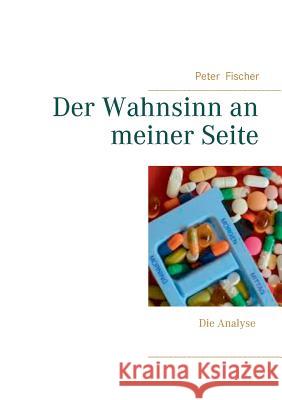 Der Wahnsinn an meiner Seite: Die Analyse Peter Fischer 9783738657760 Books on Demand - książka