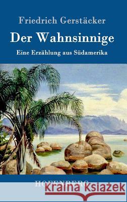 Der Wahnsinnige: Eine Erzählung aus Südamerika Friedrich Gerstäcker 9783843014359 Hofenberg - książka