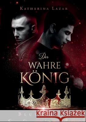 Der wahre König: Blutsbande Lazar, Katharina 9783753495514 Books on Demand - książka
