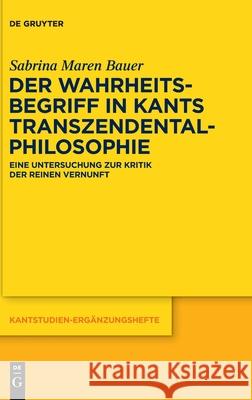 Der Wahrheitsbegriff in Kants Transzendentalphilosophie: Eine Untersuchung Zur Kritik Der Reinen Vernunft Bauer, Sabrina Maren 9783110697773 de Gruyter - książka