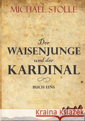 Der Waisenjunge und der Kardinal: Historischer Roman Michael Stolle 9783347353213 Tredition Gmbh - książka