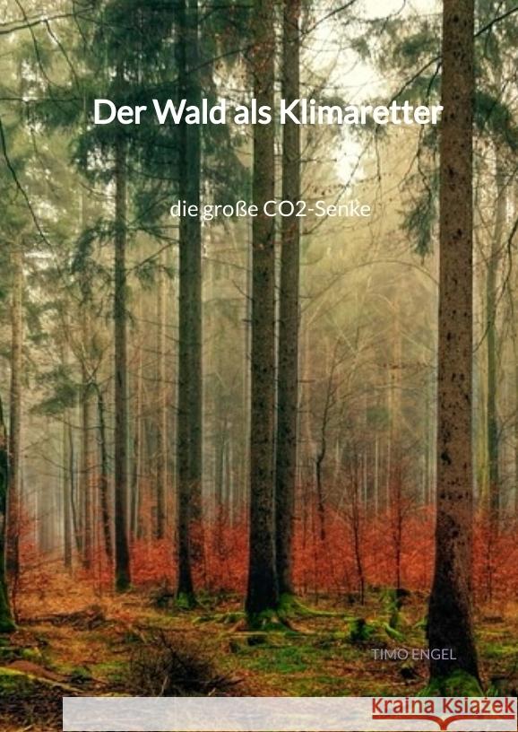 Der Wald als Klimaretter - die große CO2-Senke Engel, Timo 9783347973152 Jaltas Books - książka