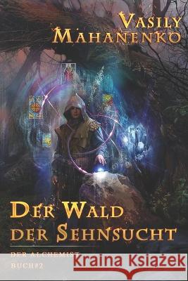 Der Wald der Sehnsucht (Der Alchemist Buch #2): LitRPG-Serie Vasily Mahanenko 9788076198074 Magic Dome Books - książka