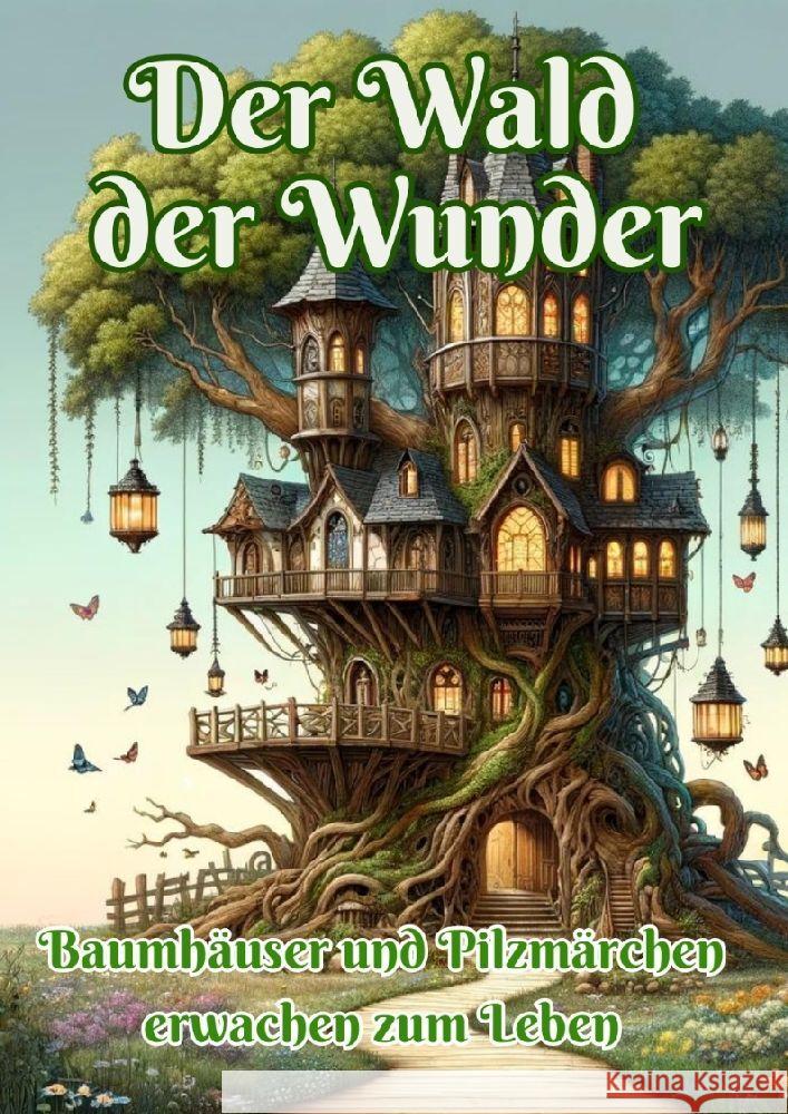 Der Wald der Wunder: Baumh?user und Pilzm?rchen erwachen zum Leben Maxi Pinselzauber 9783384178961 Tredition Gmbh - książka