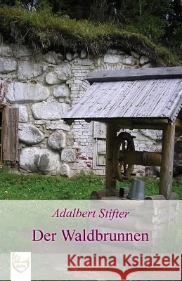 Der Waldbrunnen Adalbert Stifter 9781542991520 Createspace Independent Publishing Platform - książka