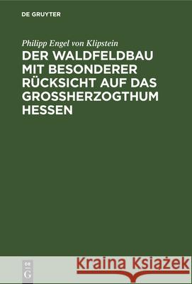 Der Waldfeldbau Mit Besonderer Rücksicht Auf Das Großherzogthum Hessen Klipstein, Philipp Engel Von 9783112335413 de Gruyter - książka