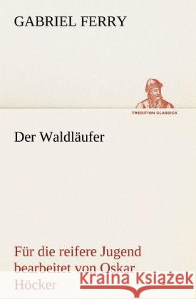 Der Waldläufer - Für die reifere Jugend bearbeitet Ferry, Gabriel 9783842489615 TREDITION CLASSICS - książka