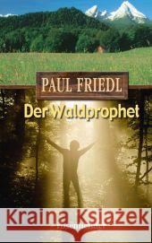 Der Waldprophet : Das Leben des Mühlhiasl Friedl, Paul 9783475540905 Rosenheimer Verlagshaus - książka