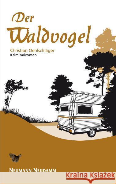 Der Waldvogel : Kriminalroman Oehlschläger, Christian 9783788813901 Neumann-Neudamm - książka