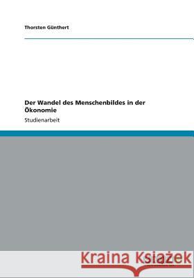 Der Wandel des Menschenbildes in der Ökonomie Günthert, Thorsten 9783656173809 Grin Verlag - książka