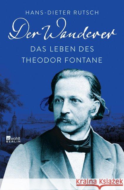 Der Wanderer : Das Leben des Theodor Fontane Rutsch, Hans-Dieter 9783737100267 Rowohlt, Berlin - książka