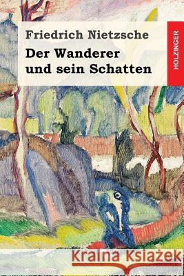 Der Wanderer und sein Schatten Nietzsche, Friedrich Wilhelm 9781539529644 Createspace Independent Publishing Platform - książka