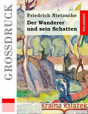 Der Wanderer und sein Schatten (Großdruck) Nietzsche, Friedrich Wilhelm 9781539529750 Createspace Independent Publishing Platform - książka