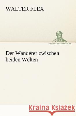 Der Wanderer zwischen beiden Welten Flex, Walter 9783842404755 TREDITION CLASSICS - książka