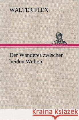 Der Wanderer zwischen beiden Welten Flex, Walter 9783847248484 TREDITION CLASSICS - książka