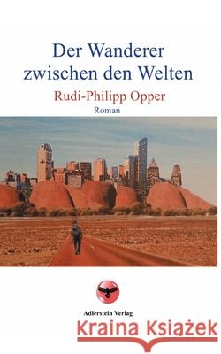 Der Wanderer zwischen den Welten Rudi-Philipp Opper, Adlerstein Verlag 9783754332306 Books on Demand - książka