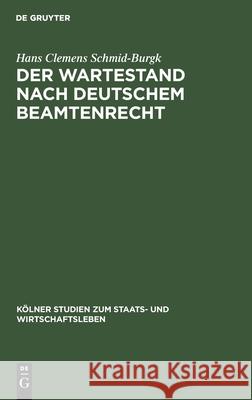 Der Wartestand nach deutschem Beamtenrecht Hans Clemens Schmid-Burgk 9783111273204 De Gruyter - książka