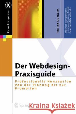 Der Webdesign-Praxisguide: Professionelle Konzeption Von Der Planung Bis Zur Promotion Gutheim, Philipp 9783540770817 Not Avail - książka