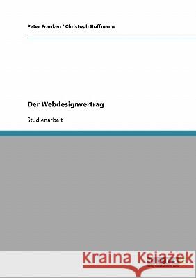 Der Webdesignvertrag Peter Franken Christoph Hoffmann 9783638672474 Grin Verlag - książka