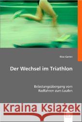 Der Wechsel im Triathlon : Belastungsübergang vom Radfahren zum Laufen Ganter, Nico 9783836476164 VDM Verlag Dr. Müller - książka