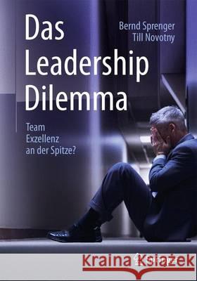 Der Weg Aus Dem Leadership Dilemma: Team-Exzellenz an Der Spitze! Sprenger, Bernd 9783662471463 Springer - książka