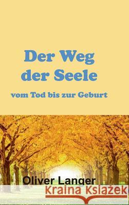 Der Weg der Seele vom Tod bis zur Geburt Oliver Langer 9783732332601 Tredition Gmbh - książka