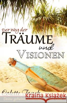 Der Weg Der Traume Und Visionen: Interpretiere Deine Geheime Unterhaltung Mit Gott. Colette Toach Rahel Feas 9781626640535 Apostolic Movement International, LLC - książka