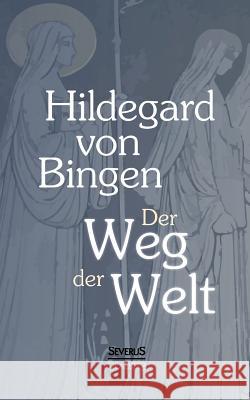 Der Weg der Welt: Visionen der Hildegard von Bingen Hildegard Vo 9783958012400 Severus - książka