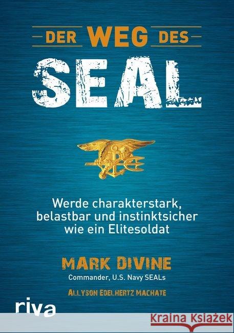 Der Weg des SEAL : Werde charakterstark, belastbar und instinktsicher wie ein Elitesoldat Divine, Mark; Edelhertz Machate, Allyson 9783868835373 Riva - książka