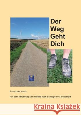 Der Weg Geht Dich: Auf dem Jakobsweg von Hoffeld nach Santiago de Compostela Paul-Josef Moritz 9783750465411 Books on Demand - książka