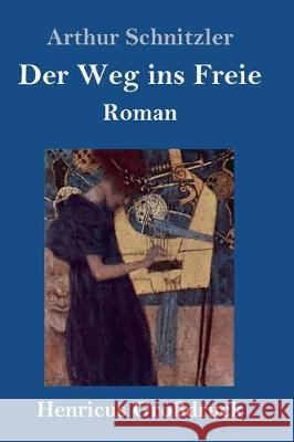 Der Weg ins Freie (Großdruck): Roman Arthur Schnitzler 9783847826149 Henricus - książka